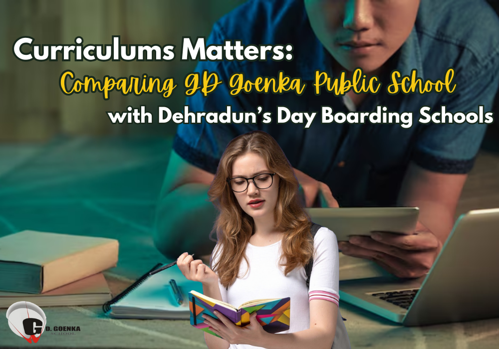Curriculums Matters Comparing GD Goenka Public School with Dehradun’s Day Boarding Schools